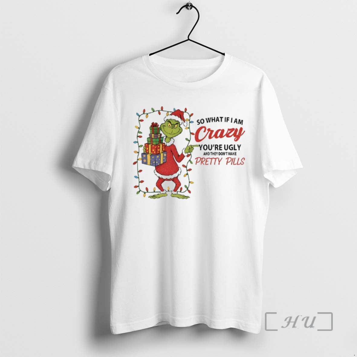 Officials Grinch So What If I Am Crazy Youre Ugly And They Dont Make Pretty