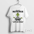 Officials Grinch The Best Revenge Is When You Honestly Dont Care Anymore Premium T Shirts