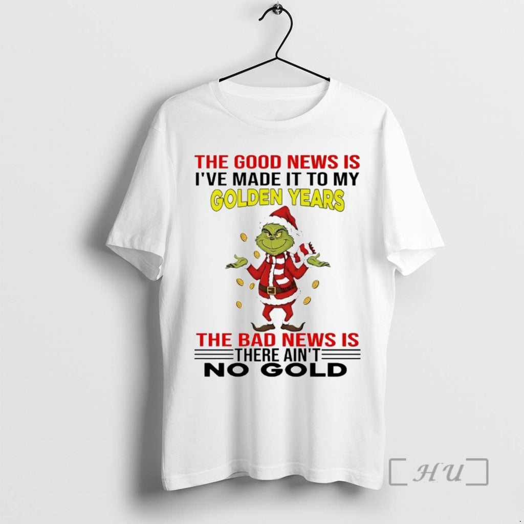 Officials Grinch The Good News Is Ive Made It To My Golden Years Christmas Premium