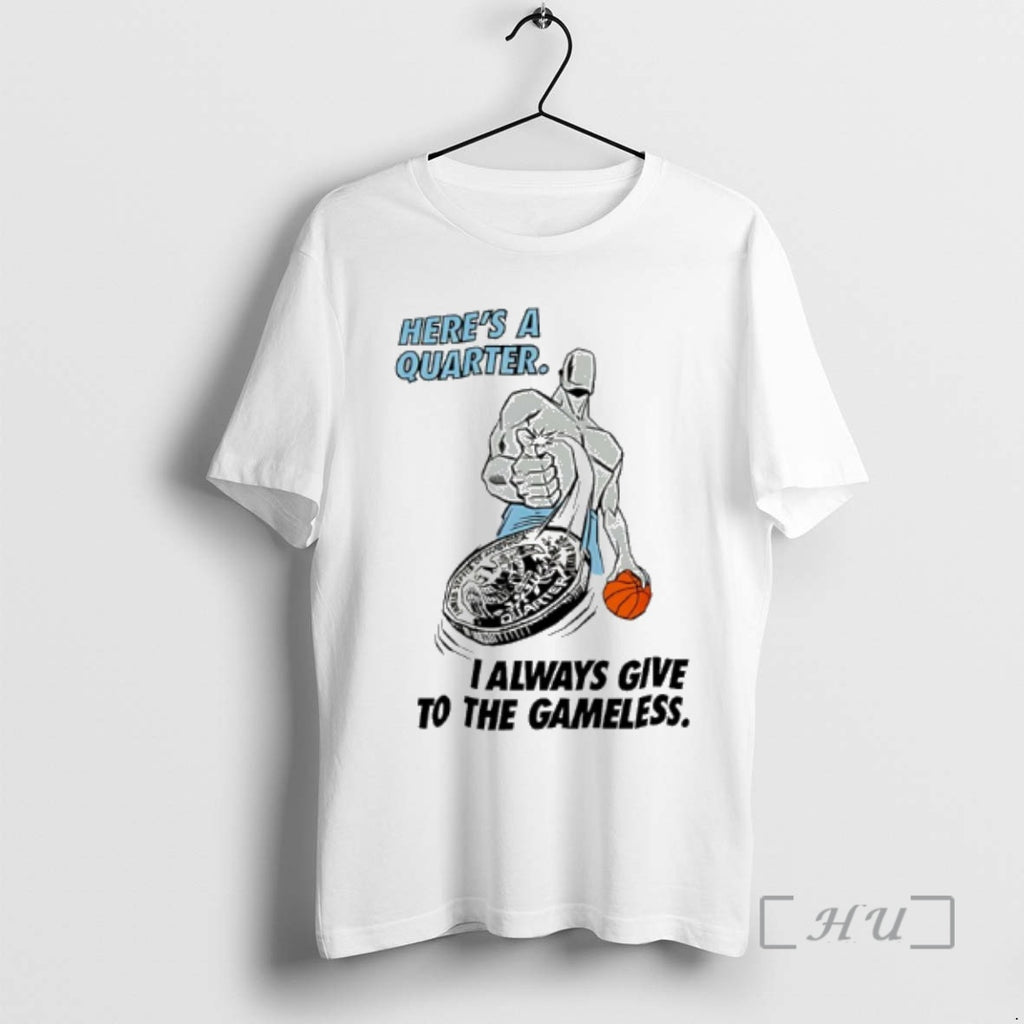 Officials Heres A Quarter I Always Give To The Gameless Basketball Premium T Shirts Sweater