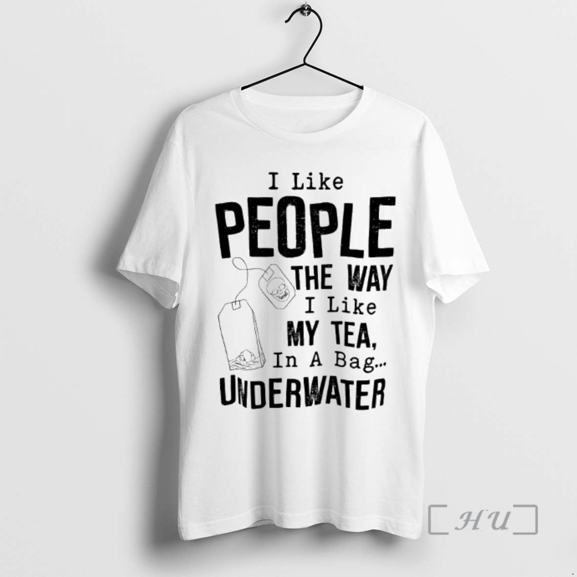 Officials I Like People The Way I Like My Tea In A Bag Underwater Premium