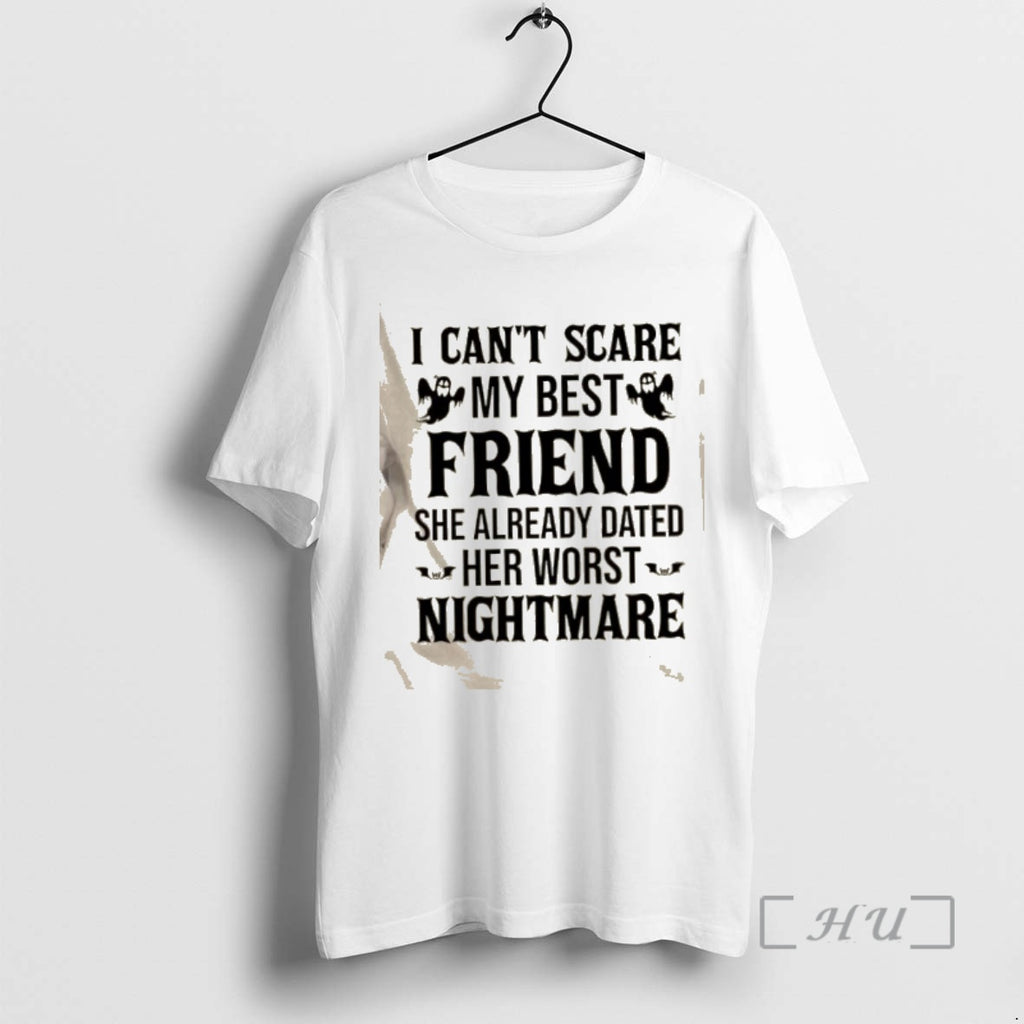 Officials I Cant Scare My Best Friend She Already Dated Her Worst Nightmare Quote Premium