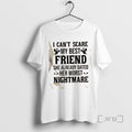 Officials I Cant Scare My Best Friend She Already Dated Her Worst Nightmare Quote Premium