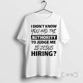 Officials I Didnt Know You Had The Authority To Judge Me Is Jesus Hiring Premium
