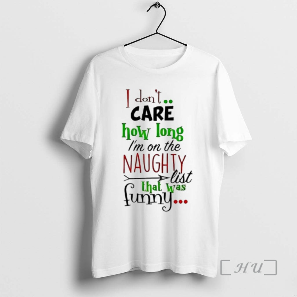 Officials I Dont Care How Long Im On The Naughty List Funny Christmas Premium