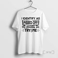 Officials I Identify As Pissed Off My Pronouns Are Try Me Premium T Shirts Sweater