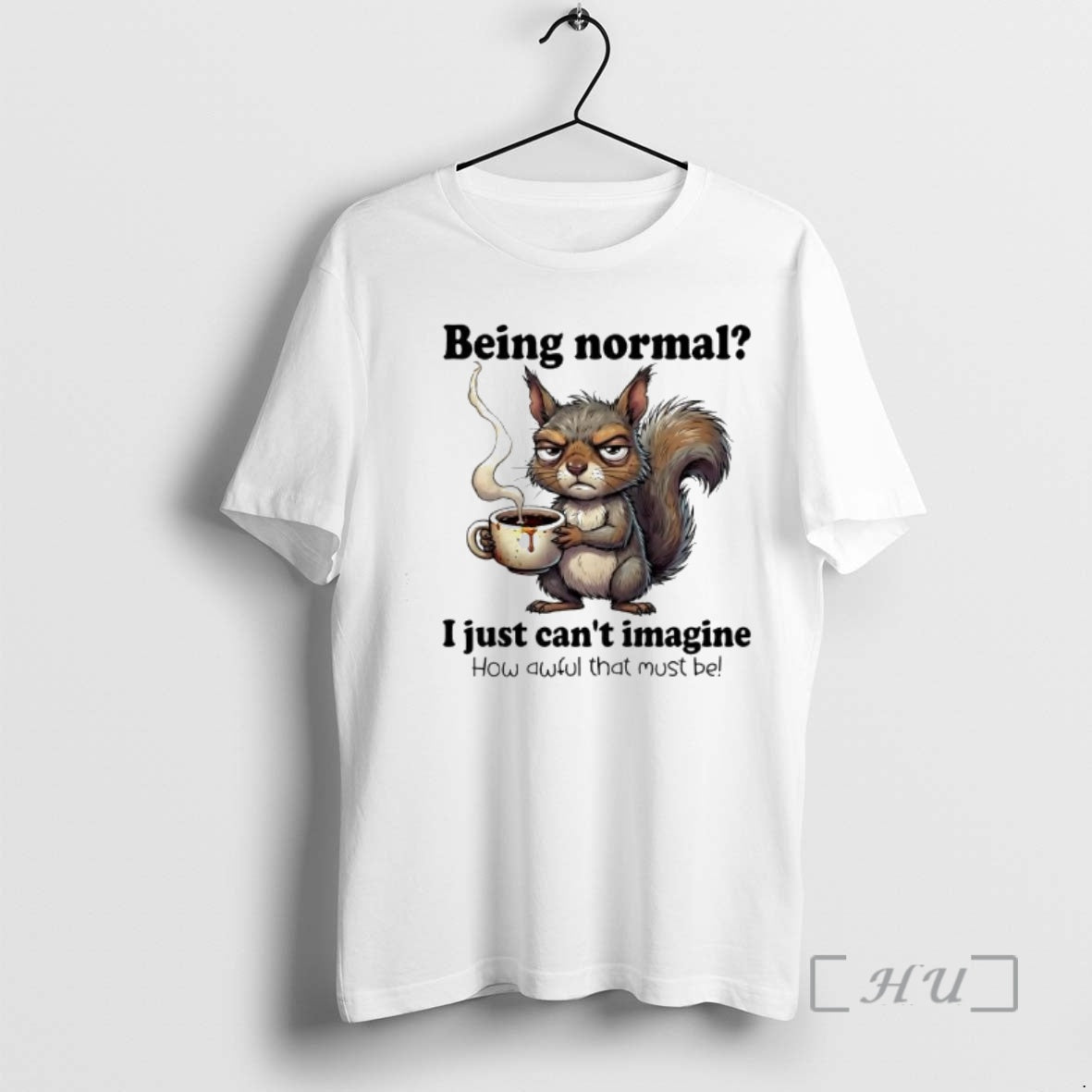 Officials I Just Cant Imagine How Awful That Must Be Being Normal Squirrel Premium