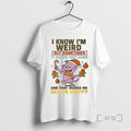 Officials I Know Im Weird But Sometimes It Makes You Laugh Premium T Shirts Sweater
