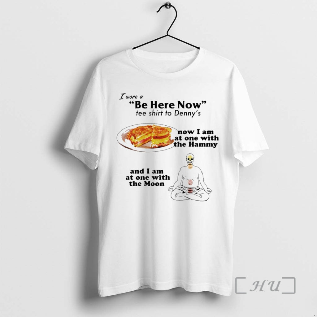 Officials I Wore A Be Here Now Tee To Dennys Circle Premium T Shirts Sweater