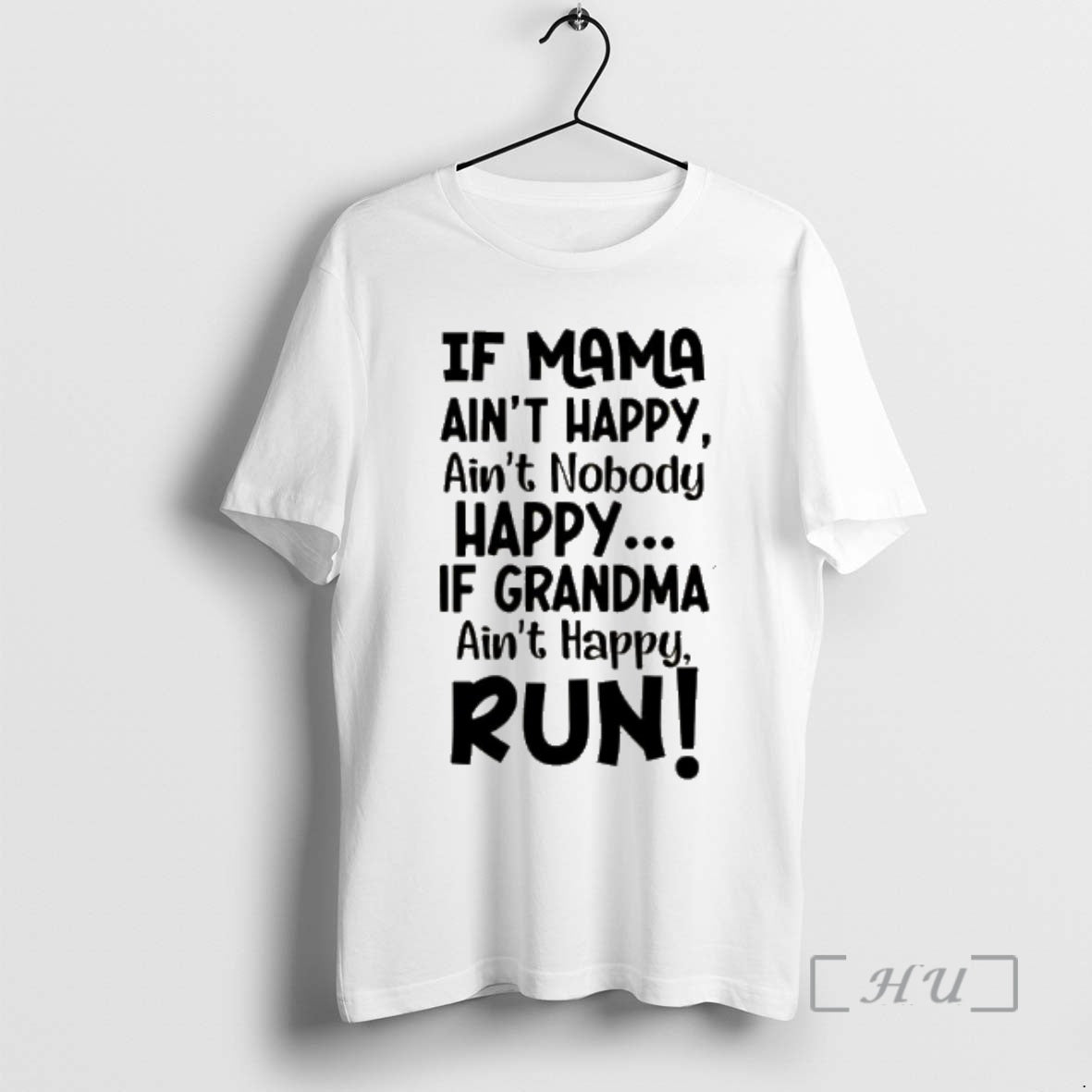 Officials If Mama Aint Happy Aint Nobody Happy If Grandma Aint Happy Run Premium