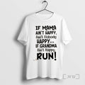 Officials If Mama Aint Happy Aint Nobody Happy If Grandma Aint Happy Run Quote Premium