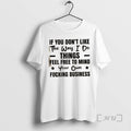 Officials If You Dont Like The Way I Do Things Feel Free To Mind Your