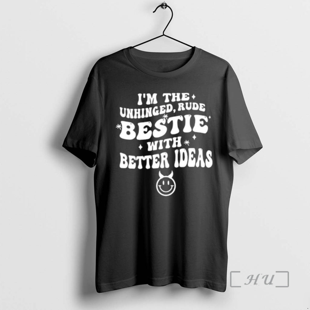 Officials Im The Unhinged Rude Bestie With Better Ideas