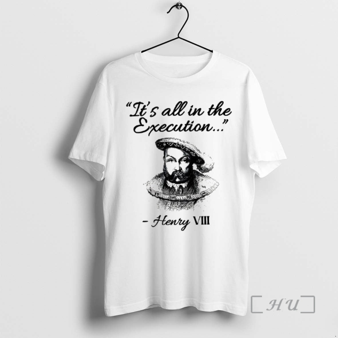 Officials Its All In The Execution Henry Viii Quote King Of England Woman Premium