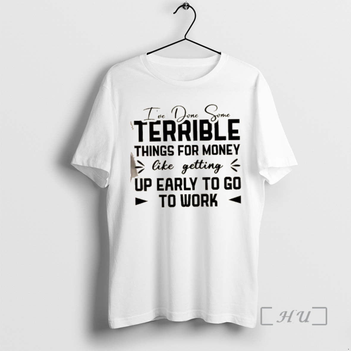 Officials Ive Done Some Terrible Things For Money Like Getting Up Early To Go To