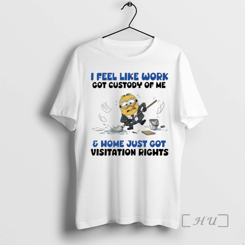 Officials Minion I Feel Like Work Got Custody Of Me And Home Just Got Visitation