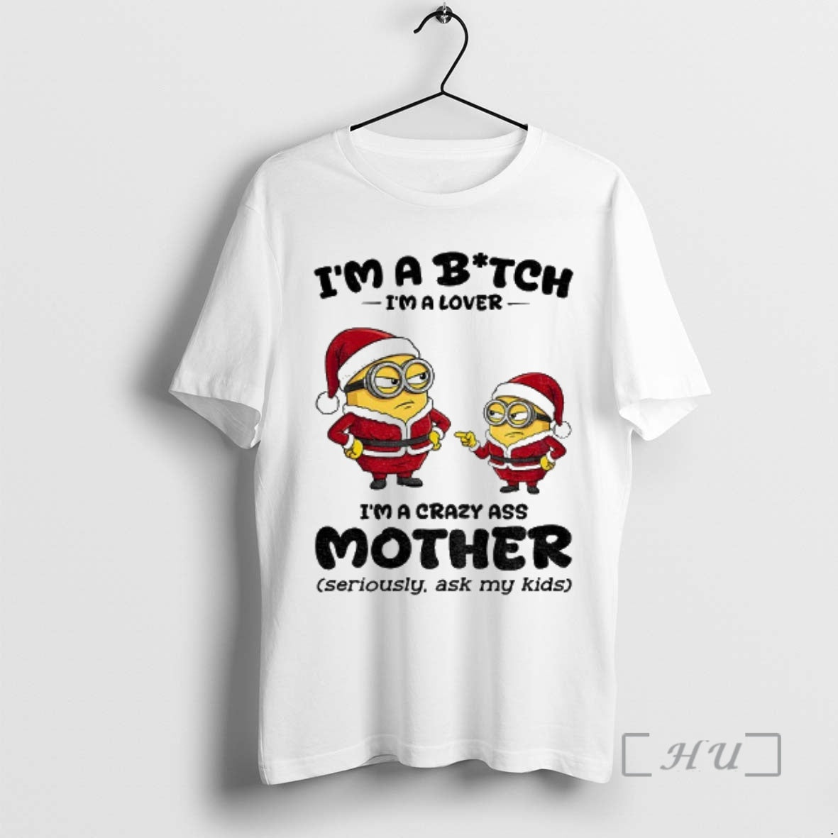 Officials Minion Im A Bitch Im A Lover Im A Crazy Ass Mother Seriously Ask