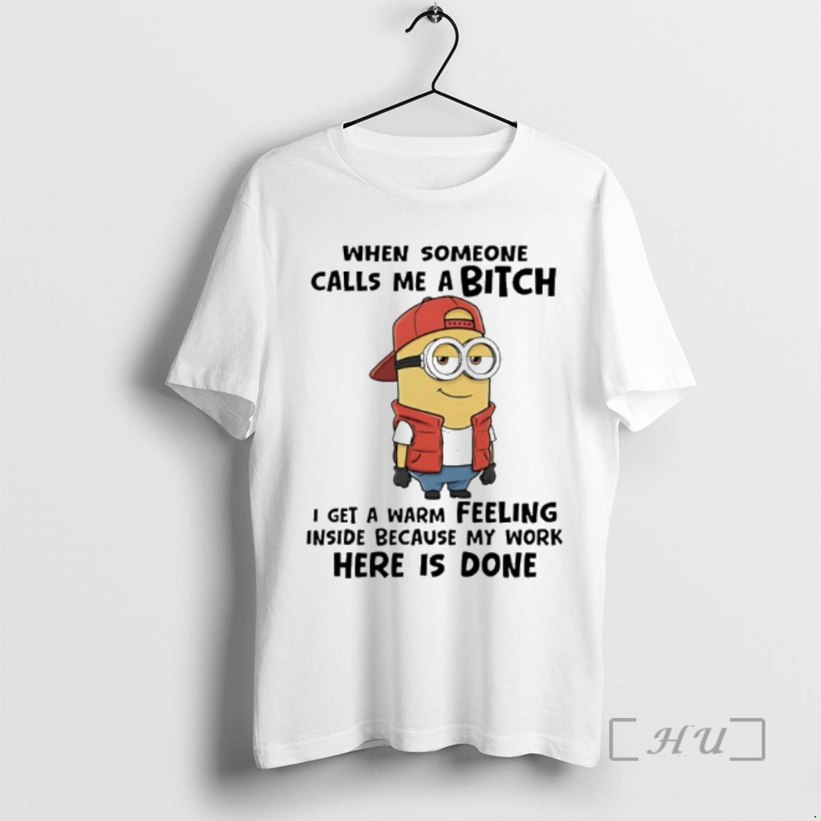 Officials Minion When Someone Calls Me A Bitch I Get A Warm Feeling Inside Because