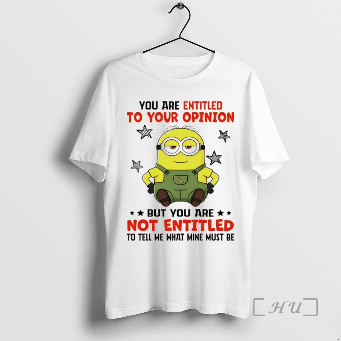 Officials Minion You Are Entitled To Your Opinion But You Are Not Entitled To Tell