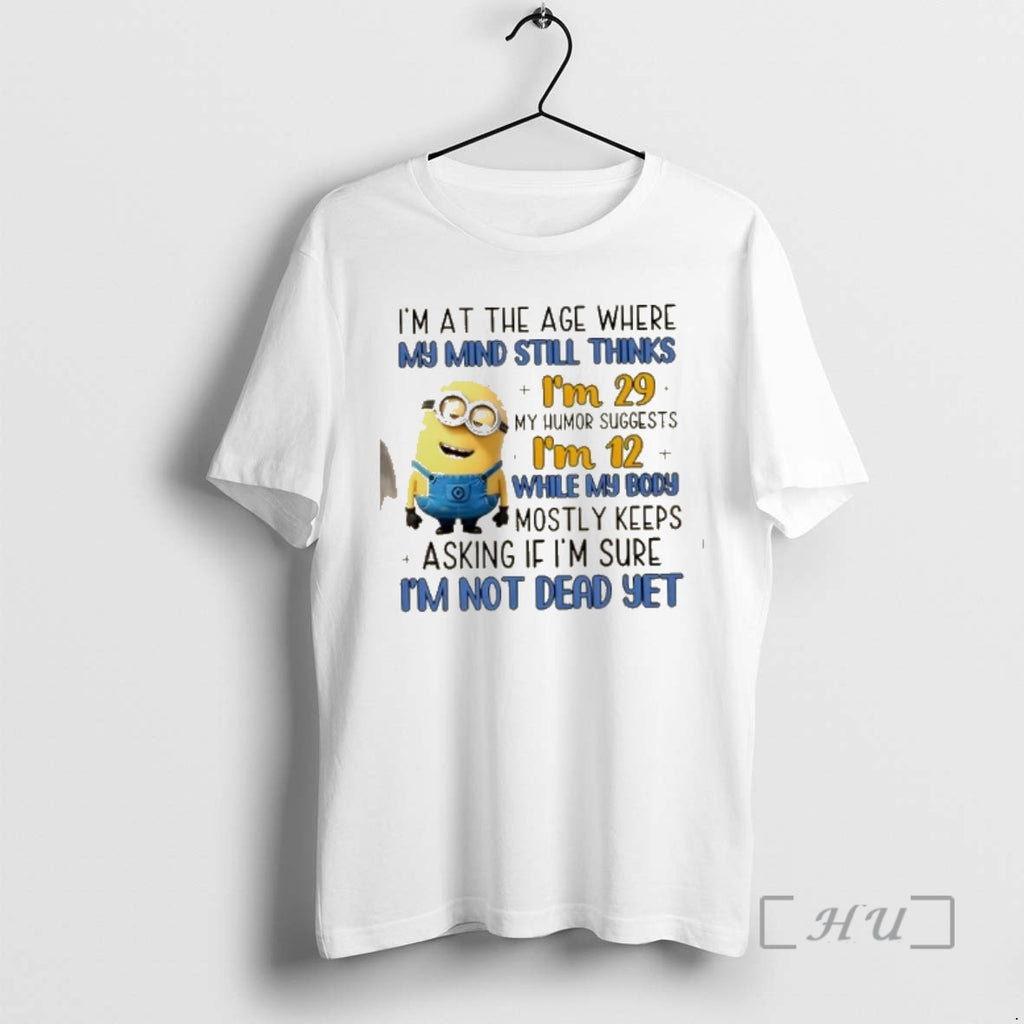 Officials Minions Im At The Age Where My Mind Still Thinks Im 29 My Humor