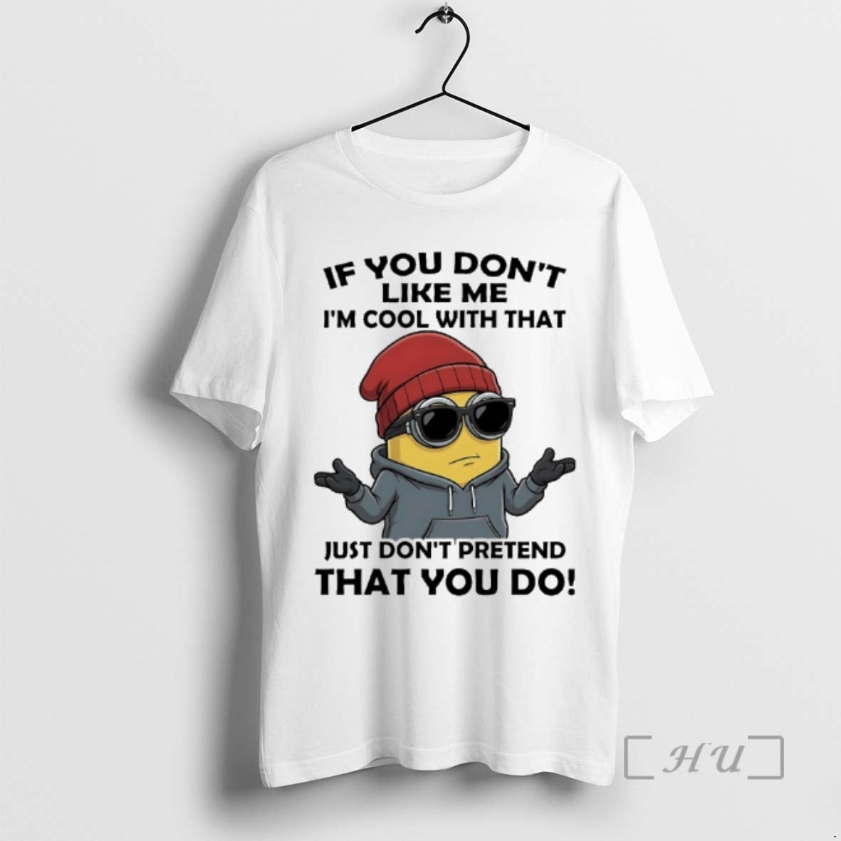 Officials Minions If You Dont Like Me Im Cool With That Just Dont Pretend That