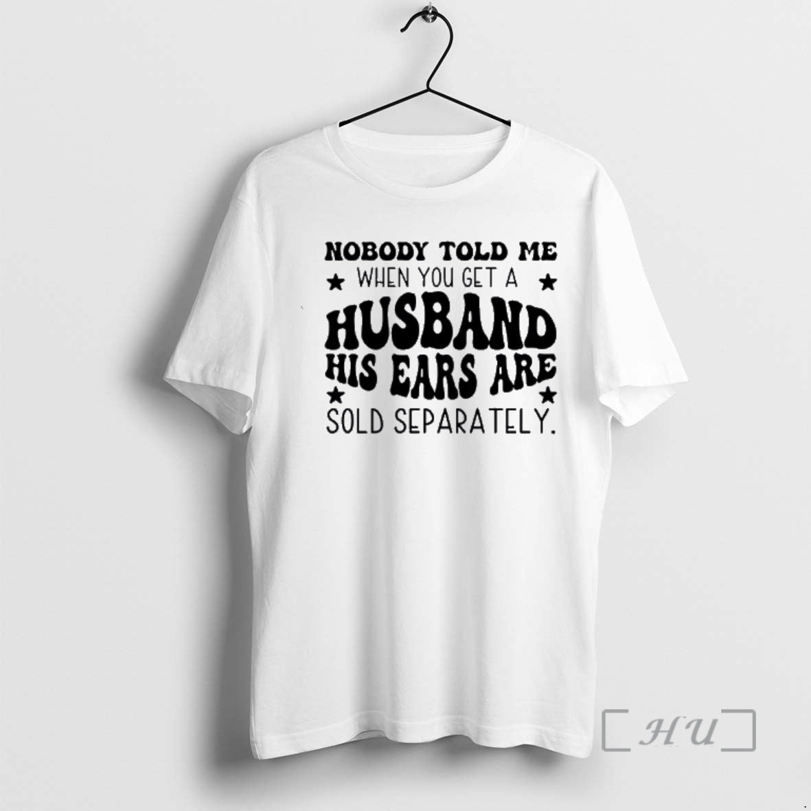 Officials Nobody Told Me When You Get A Husband His Ears Are Sold Separately Premium