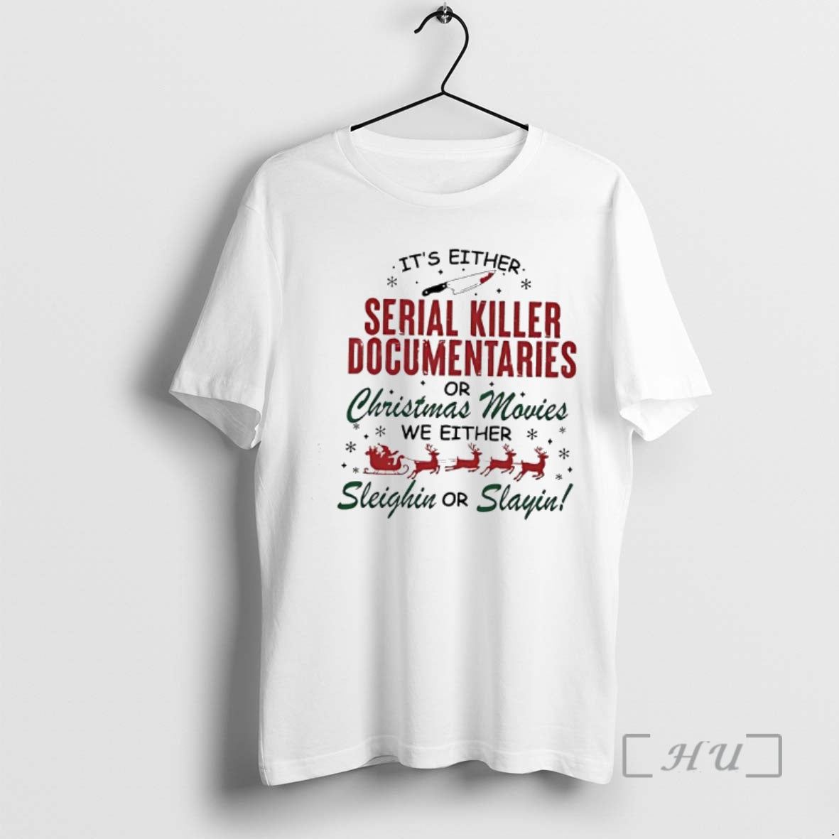 Officials Serial Killer Documentaries Or Christmas Movies We Either Sleighin Or Slayin Premium T Shirts