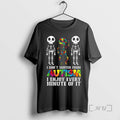 Officials Skeleton I Dont Suffer From Autism I Enjoy Every Minute Of It Premium