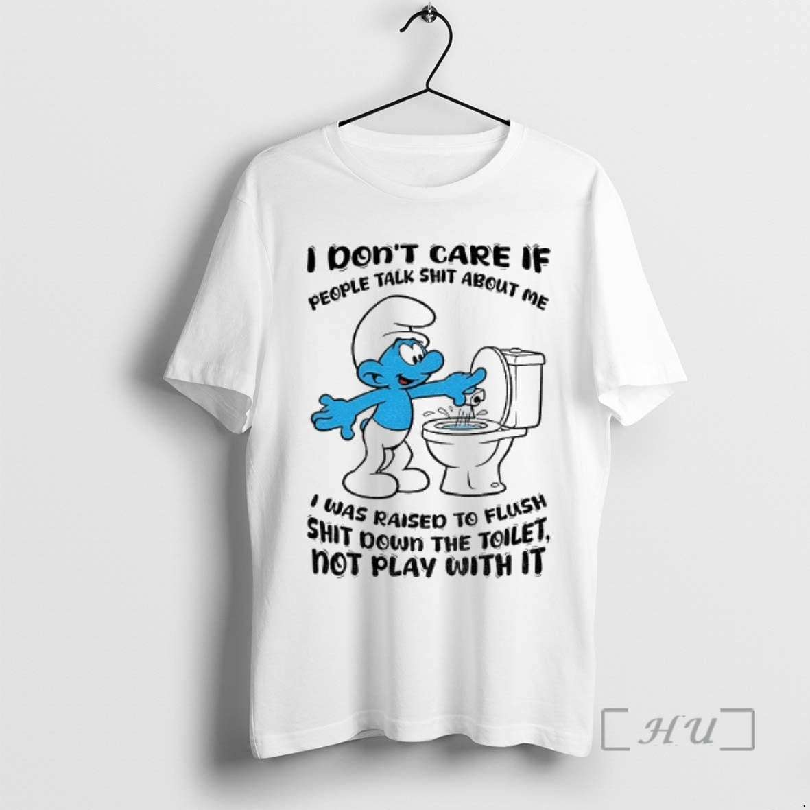 Officials Smurf I Dont Care If People Talk Shit About Me I Was To Flush