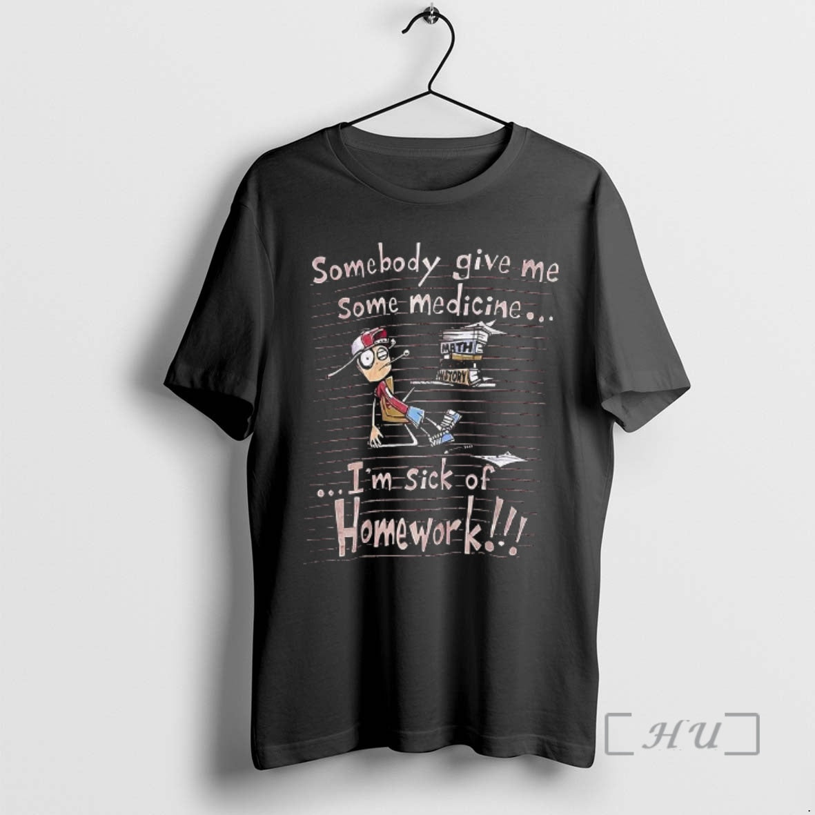 Officials Somebody Give Me Some Medicine Im Sick Of Homework Meme Premium T Shirts Sweater