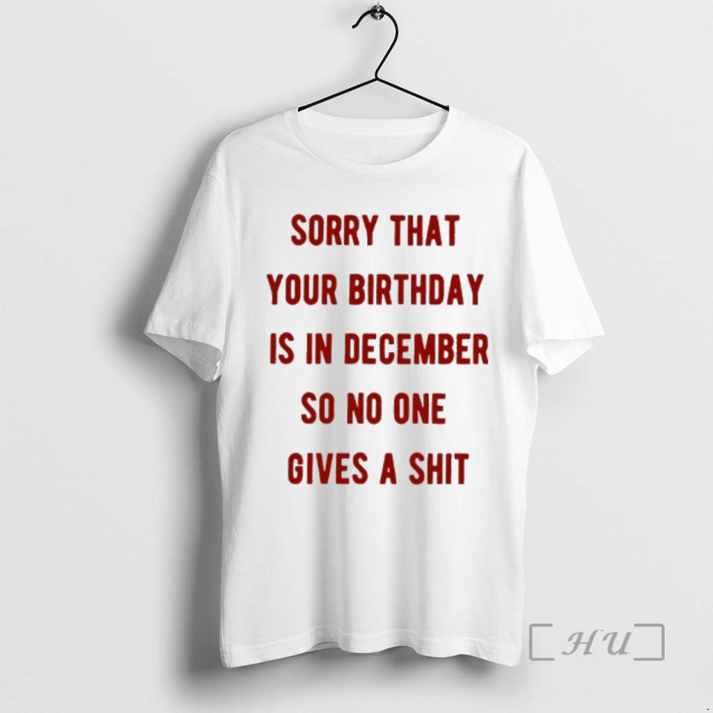 Officials Sorry That Your Birthday Is In December So No One Gives A Shit Premium