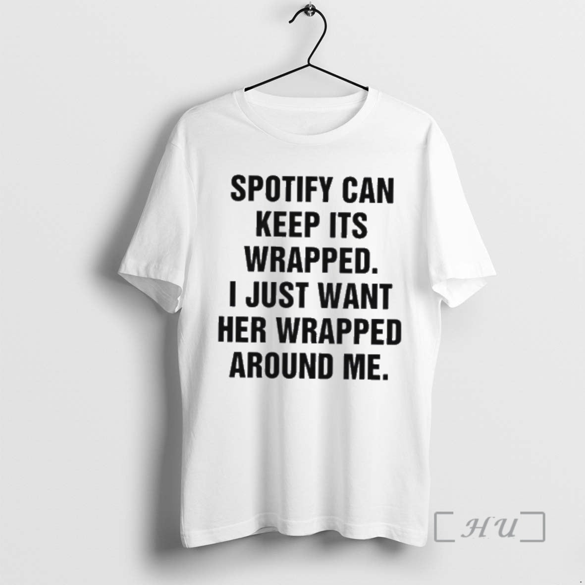 Officials Spotify Can Keep Its Wrapped I Just Want Her Wrapped Around Me Premium