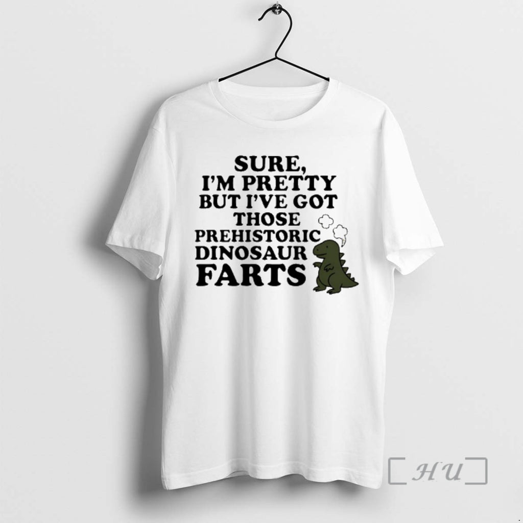 Officials Sure Im Pretty But Ive Got Those Prehistoric Dinosaur Farts Premium T Shirts Sweater
