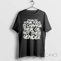 Officials Teach Your Kids To Change Their Oil Not Their Gender Design Premium T Shirts