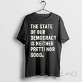 Officials The State Of Our Democracy Is Neither Pretti Nor Good Premium T Shirts Sweater