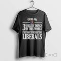 Officials There Are 3 Useless Things In This World Unloaded Gun And Liberals Premium