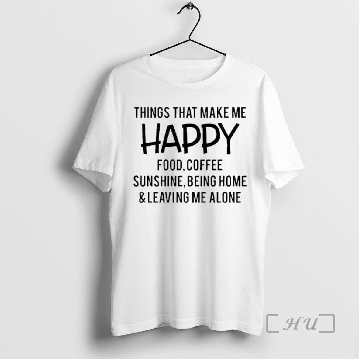 Officials Things That Make Me Happy Food Coffee Sunshine Being Home Leaving Me Alone Premium