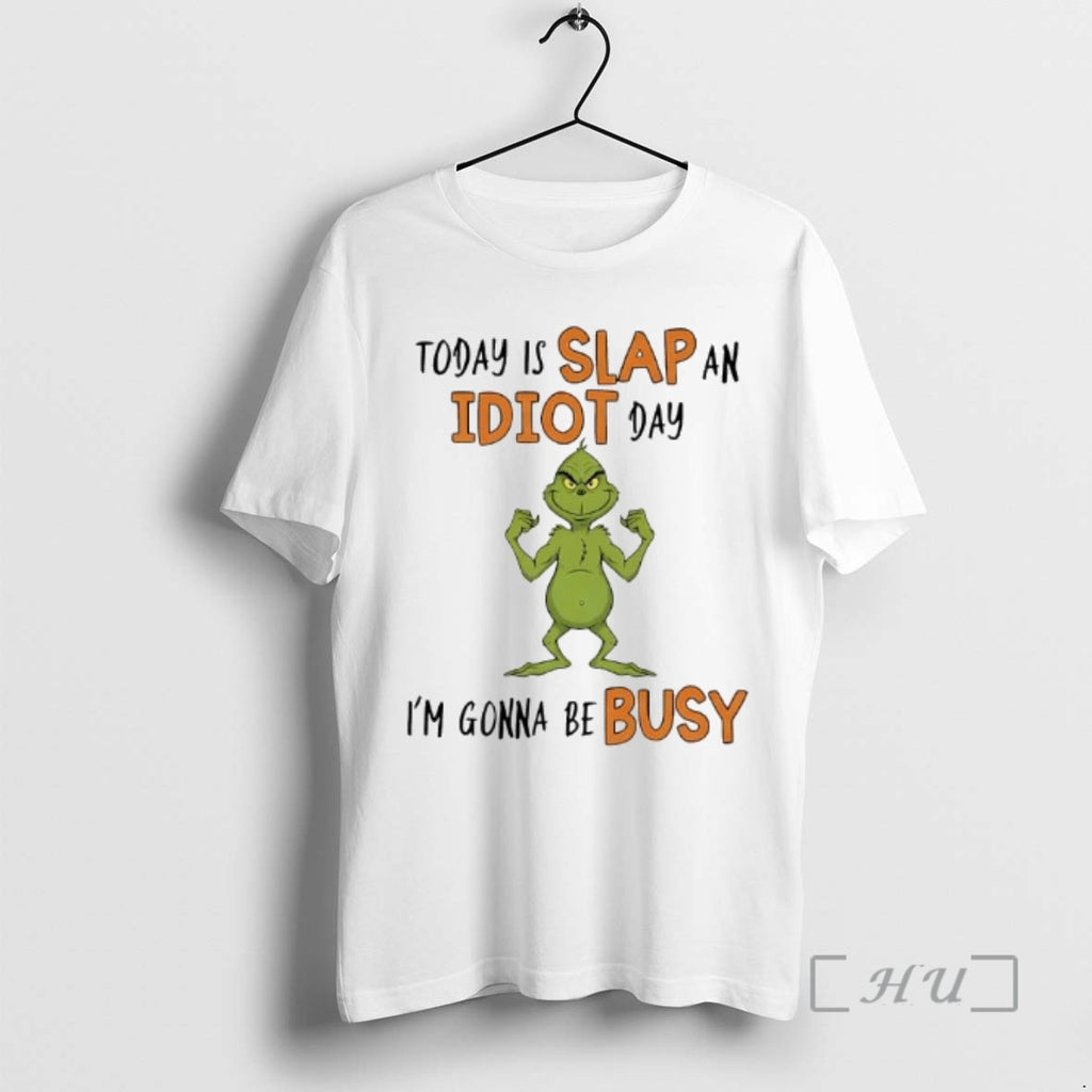 Officials Today Is Slap An Idiot Day Grinch Gonna Be Busy Premium T Shirts Sweater