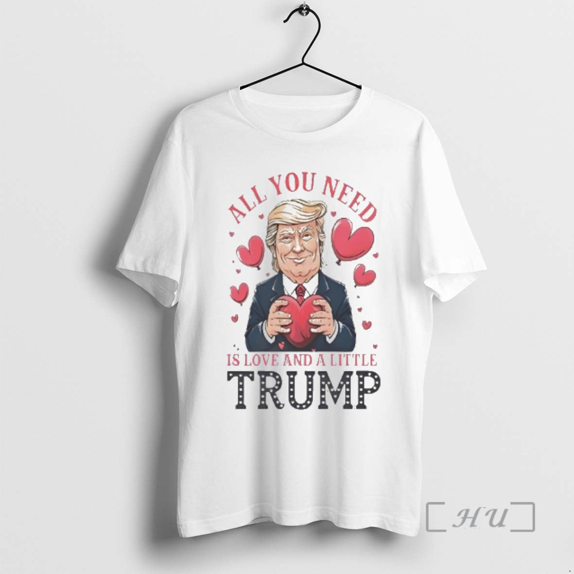 Officials Trump Holding Heart Valentine All You Need Is Love And A Little Trump Premium