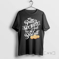Officials Well Butter My Butt And My Call Me A Biscuit Premium T Shirts Sweater
