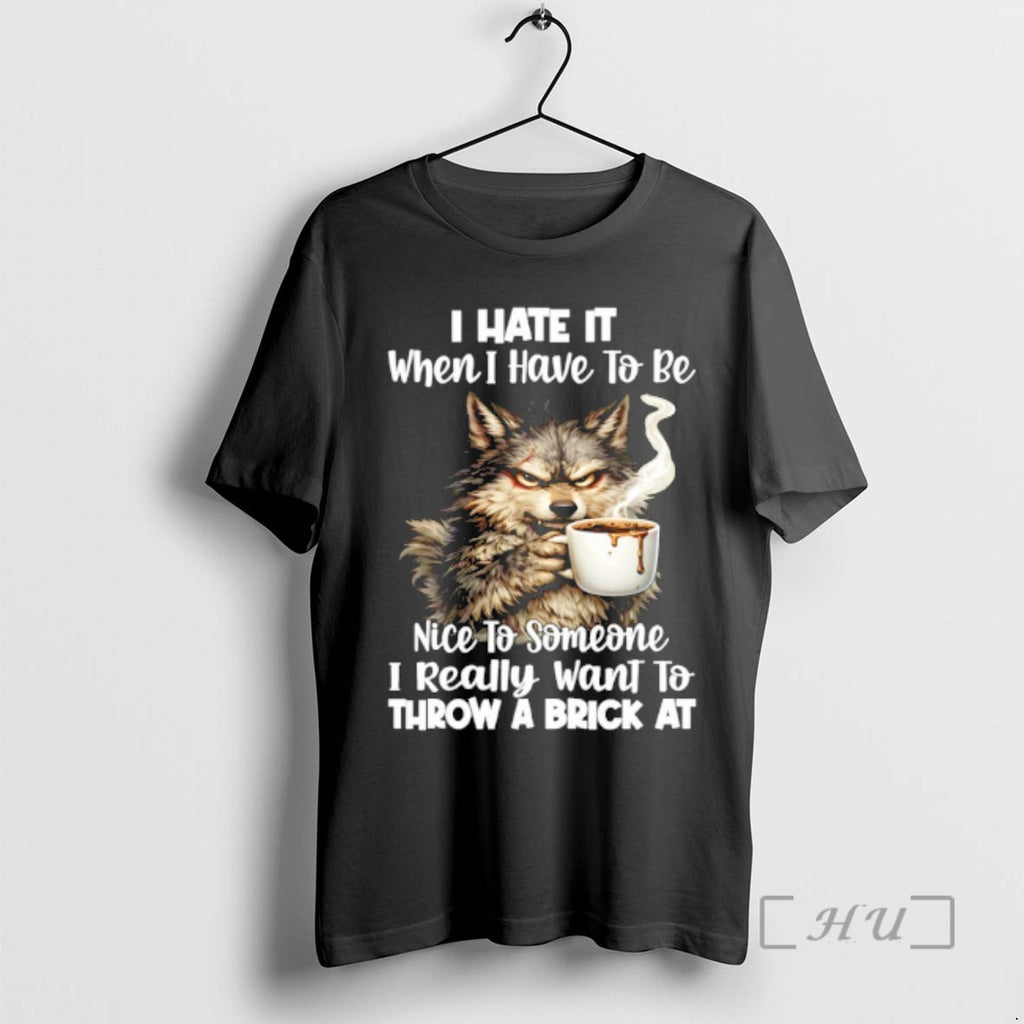 Officials Wolf I Hate It When I Have To Be Nice To Someone I Really