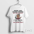 Officials Woman Old Maybe I Was Raised Wrong But I Was Taught If You Wanted