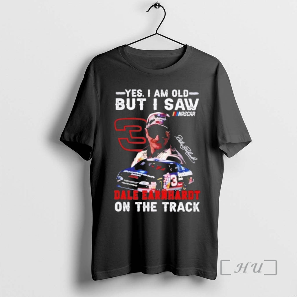 Officials Yes I Am Old But I Saw Dale Earnhardt On The Track Premium