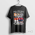 Officials Yes Im Old But I Saw Denver Sports Legends Greatness Skyline Signatures Premium