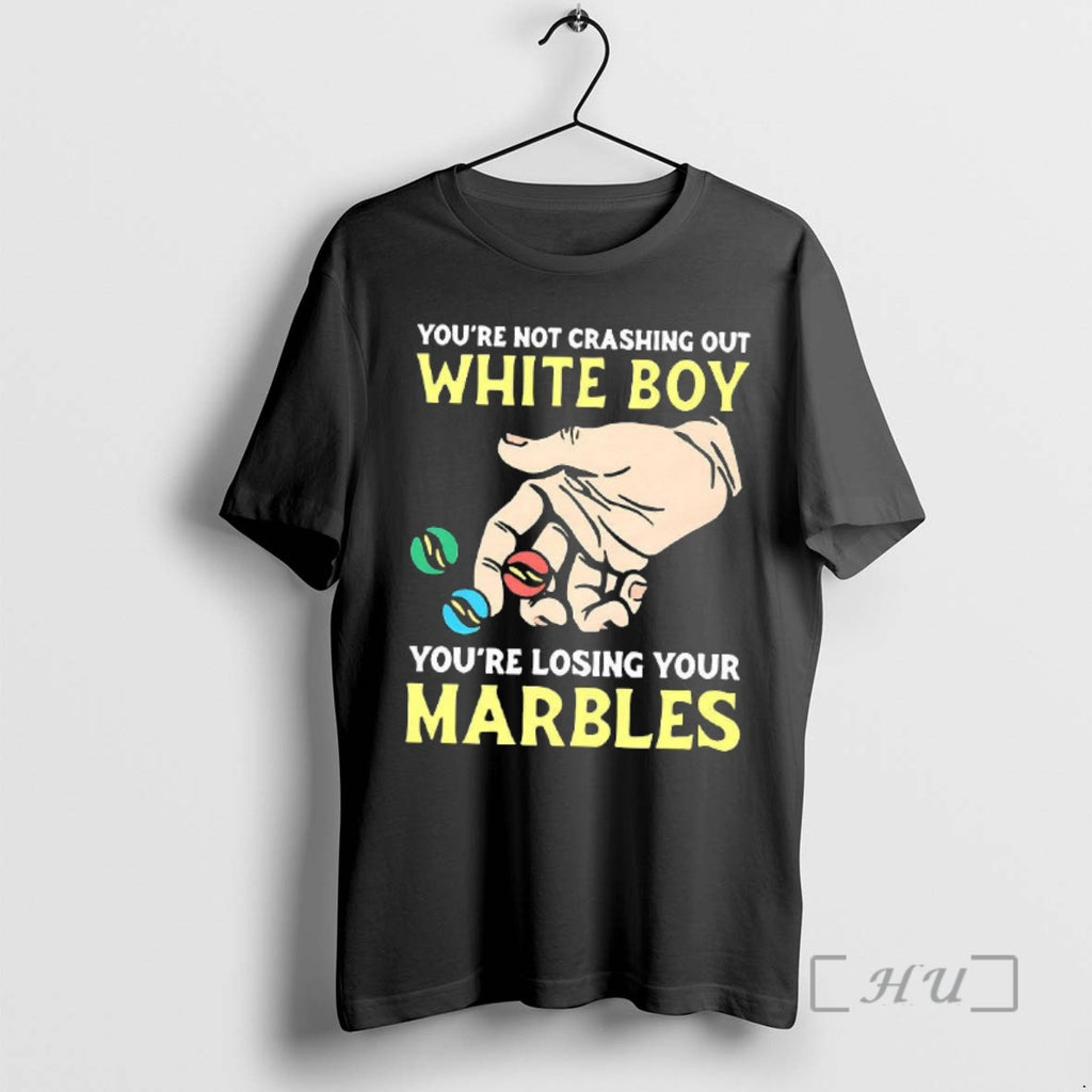Officials Youre Not Crashing Out White Boy Youre Losing Your Marbles Meme Woman Premium