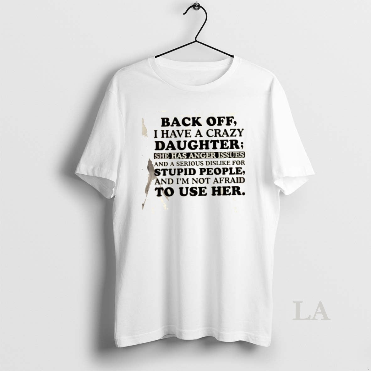 Original Back Off I Have A Crazy Daughter She Has Anger Issues And A Serious