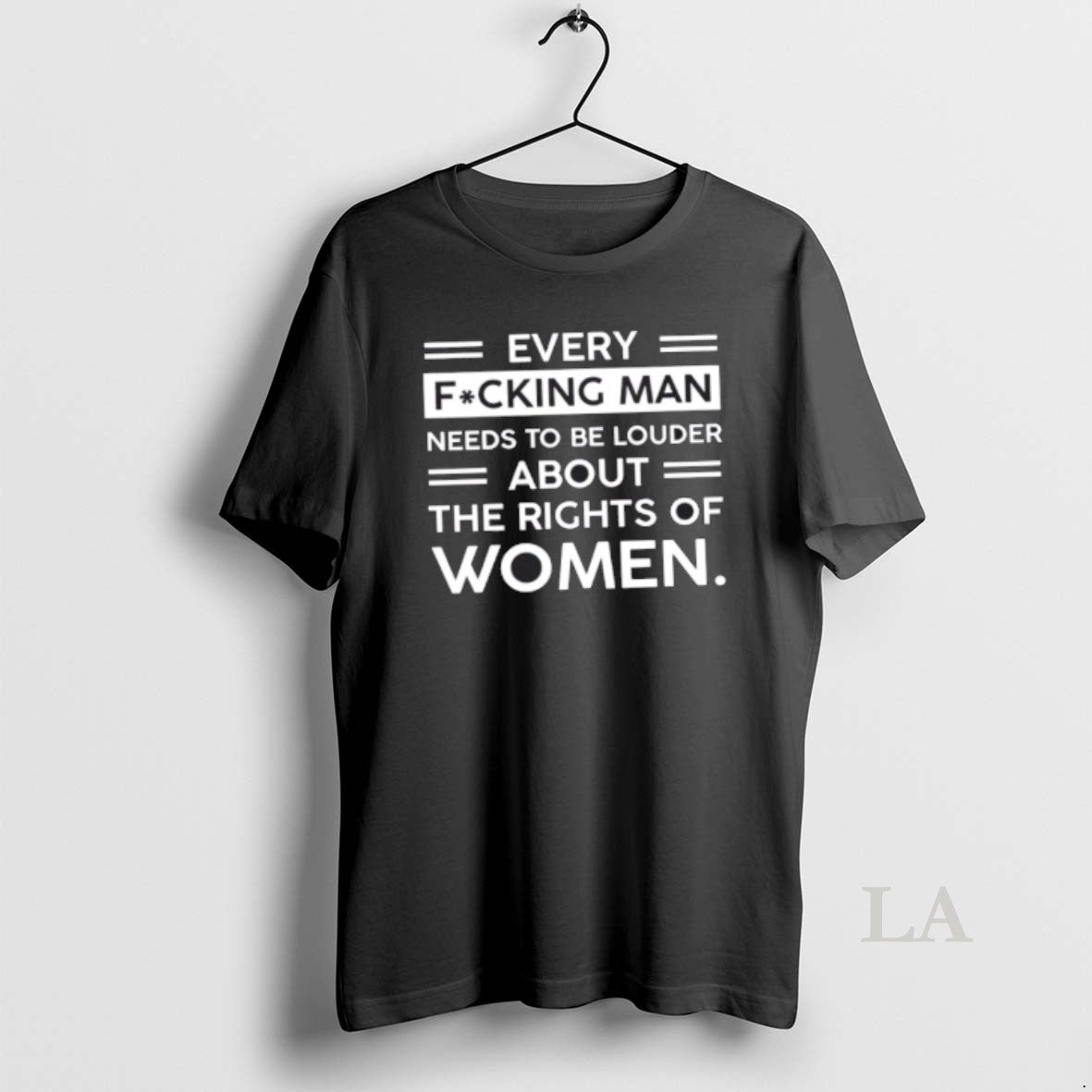 Original Every Fucking Man Needs To Be Louder About The Rights Of Women