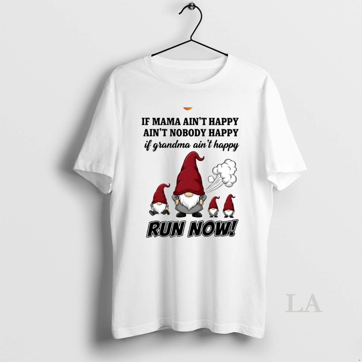 Original Gnome If Mama Aint Happy Aint Nobody Happy If Grandma Aint Happy Run Now