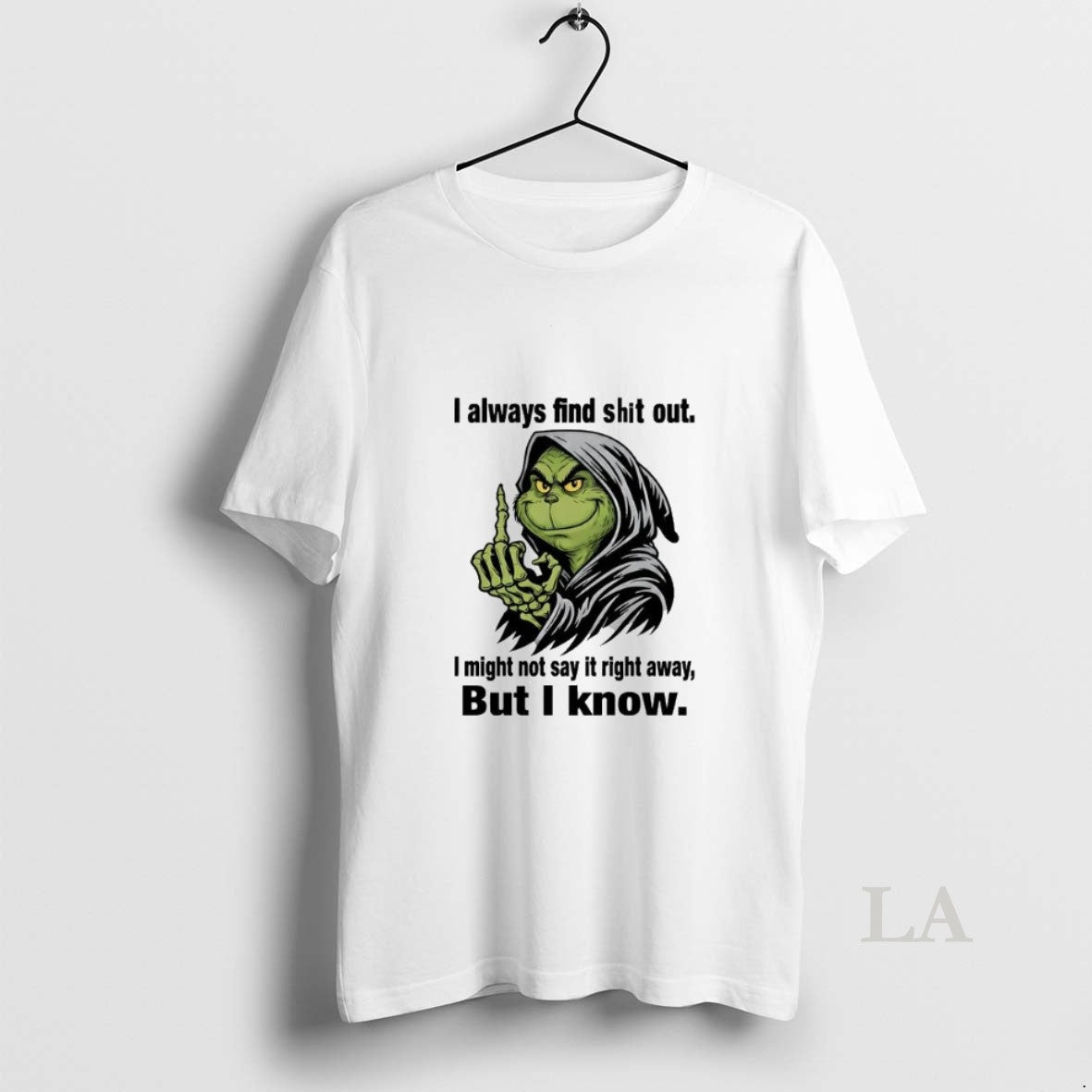 Original Grinch I Always Find Shit Out I Might Not Say It Right Away But