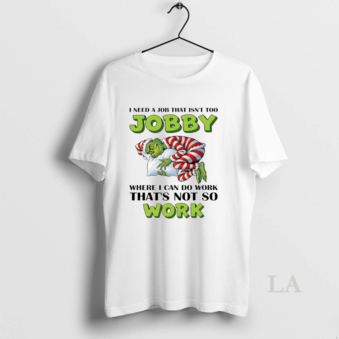 Original Grinch I Need A Job That Isnt Too Jobby Where I Can Do Work